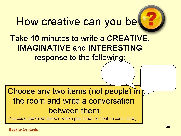 How creative can you be Take 10 minutes to write a CREATIVE, IMAGINATIVE and