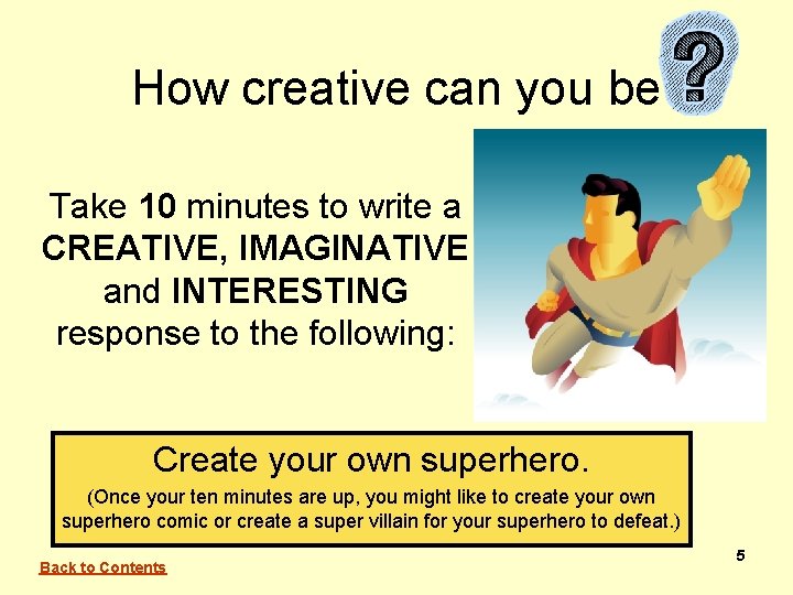 How creative can you be Take 10 minutes to write a CREATIVE, IMAGINATIVE and