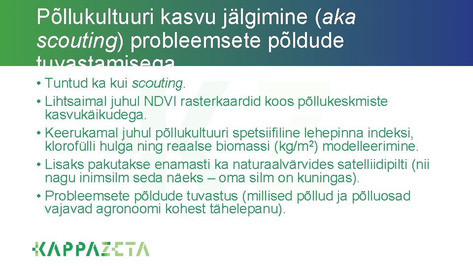 Põllukultuuri kasvu jälgimine (aka scouting) probleemsete põldude tuvastamisega • Tuntud ka kui scouting. •