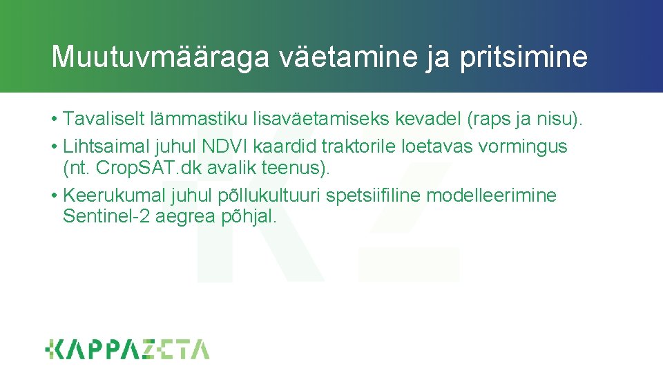 Muutuvmääraga väetamine ja pritsimine • Tavaliselt lämmastiku lisaväetamiseks kevadel (raps ja nisu). • Lihtsaimal