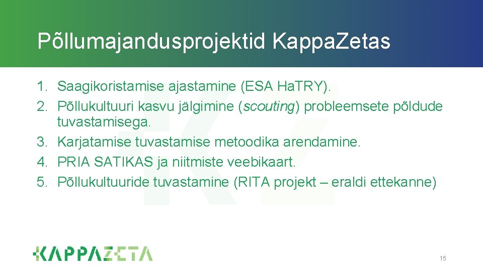 Põllumajandusprojektid Kappa. Zetas 1. Saagikoristamise ajastamine (ESA Ha. TRY). 2. Põllukultuuri kasvu jälgimine (scouting)