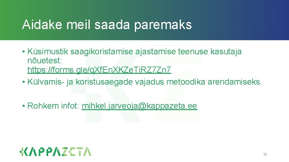 Aidake meil saada paremaks • Küsimustik saagikoristamise ajastamise teenuse kasutaja nõuetest: https: //forms. gle/q.