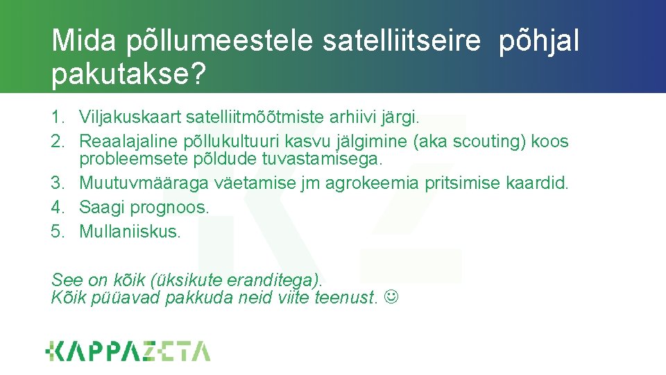 Mida põllumeestele satelliitseire põhjal pakutakse? 1. Viljakuskaart satelliitmõõtmiste arhiivi järgi. 2. Reaalajaline põllukultuuri kasvu