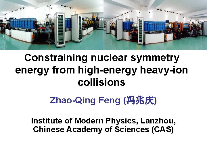 Constraining nuclear symmetry energy from high-energy heavy-ion collisions Zhao-Qing Feng (冯兆庆) Institute of Modern