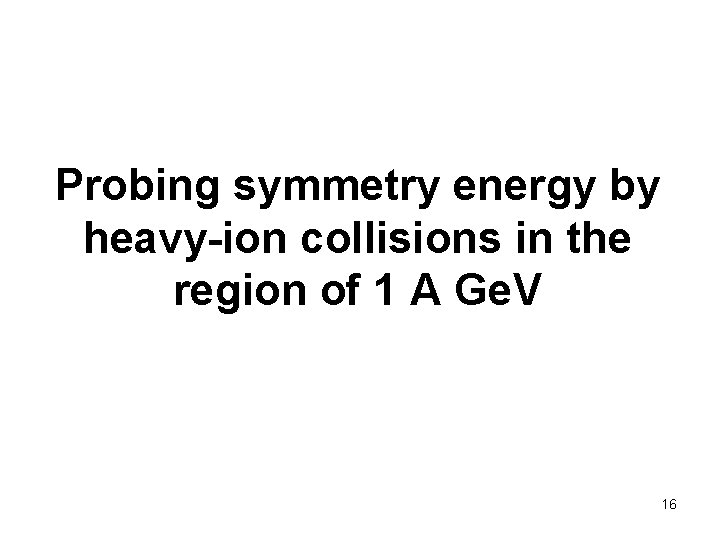 Probing symmetry energy by heavy-ion collisions in the region of 1 A Ge. V