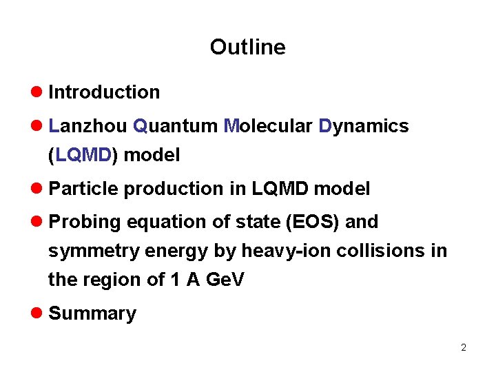 Outline l Introduction l Lanzhou Quantum Molecular Dynamics (LQMD) model l Particle production in