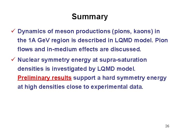 Summary ü Dynamics of meson productions (pions, kaons) in the 1 A Ge. V