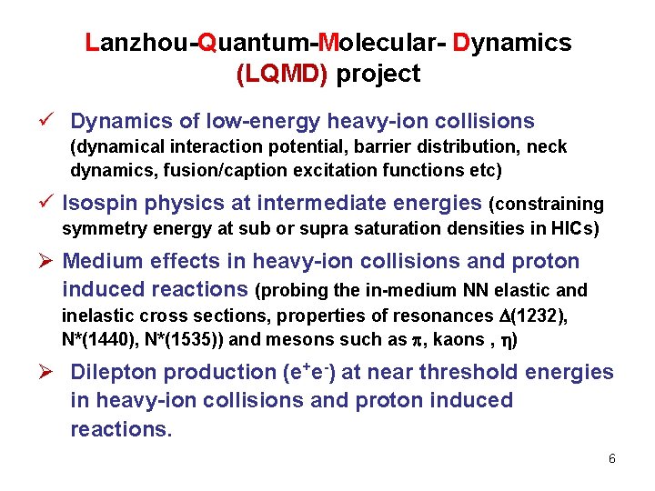 Lanzhou-Quantum-Molecular- Dynamics (LQMD) project ü Dynamics of low-energy heavy-ion collisions (dynamical interaction potential, barrier