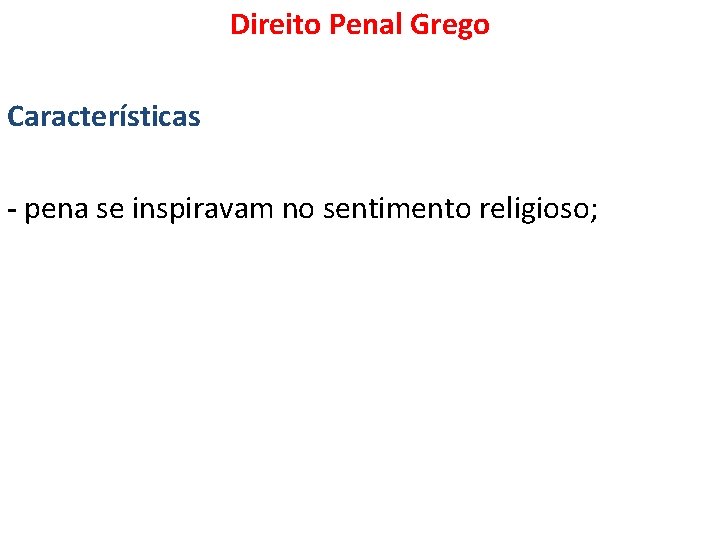 Direito Penal Grego Características - pena se inspiravam no sentimento religioso; 