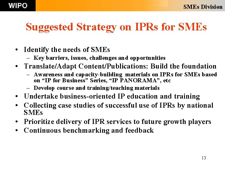 SMEs Division Suggested Strategy on IPRs for SMEs • Identify the needs of SMEs SMEs Division Suggested Strategy on IPRs for SMEs • Identify the needs of SMEs