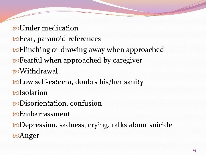  Under medication Fear, paranoid references Flinching or drawing away when approached Fearful when