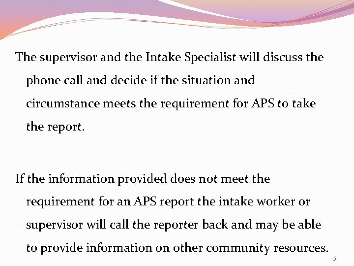 The supervisor and the Intake Specialist will discuss the phone call and decide if