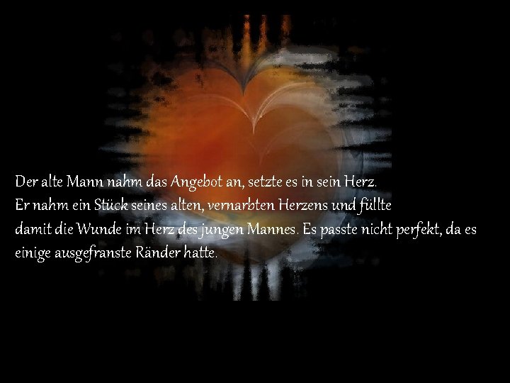 Der alte Mann nahm das Angebot an, setzte es in sein Herz. Er nahm