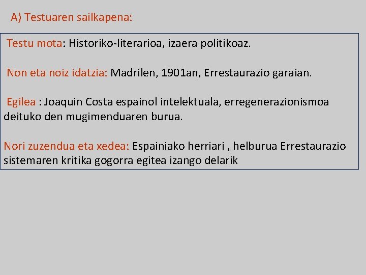 A) Testuaren sailkapena: Testu mota: Historiko-literarioa, izaera politikoaz. Non eta noiz idatzia: Madrilen, 1901