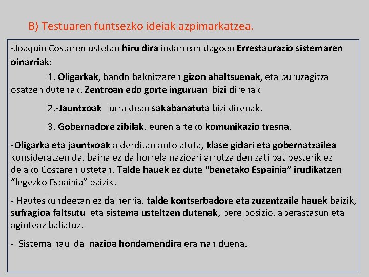 B) Testuaren funtsezko ideiak azpimarkatzea. -Joaquin Costaren ustetan hiru dira indarrean dagoen Errestaurazio sistemaren