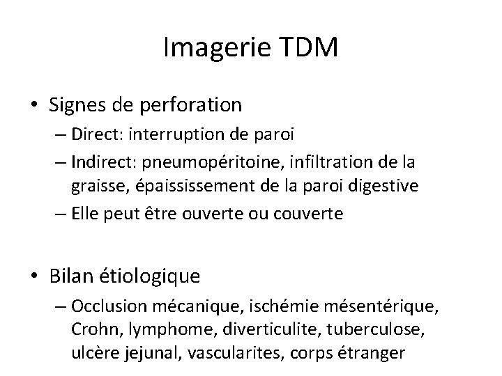 Imagerie TDM • Signes de perforation – Direct: interruption de paroi – Indirect: pneumopéritoine,