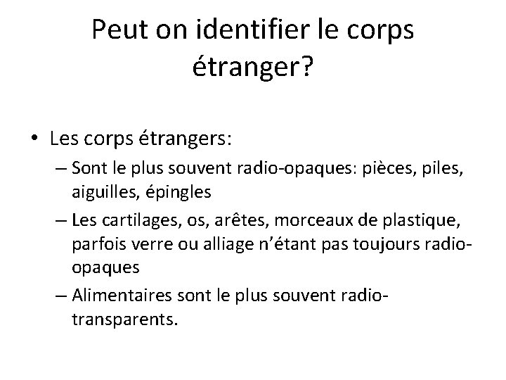 Peut on identifier le corps étranger? • Les corps étrangers: – Sont le plus