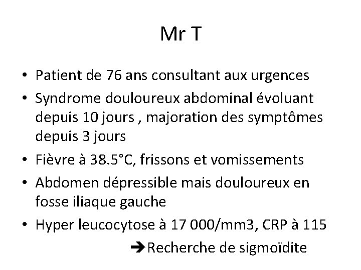 Mr T • Patient de 76 ans consultant aux urgences • Syndrome douloureux abdominal