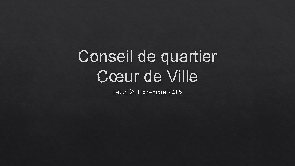 Conseil de quartier Cœur de Ville Jeudi 24 Novembre 2016 
