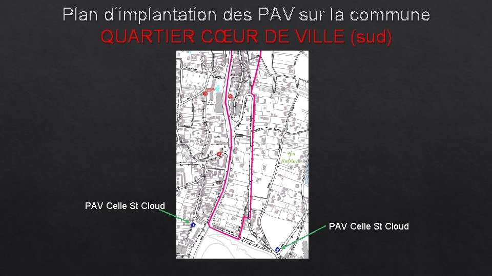 Plan d’implantation des PAV sur la commune QUARTIER CŒUR DE VILLE (sud) PAV Celle