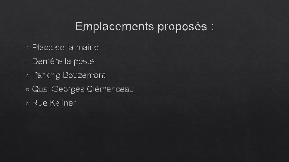 Emplacements proposés : Place de la mairie Derrière Parking Quai Rue la poste Bouzemont