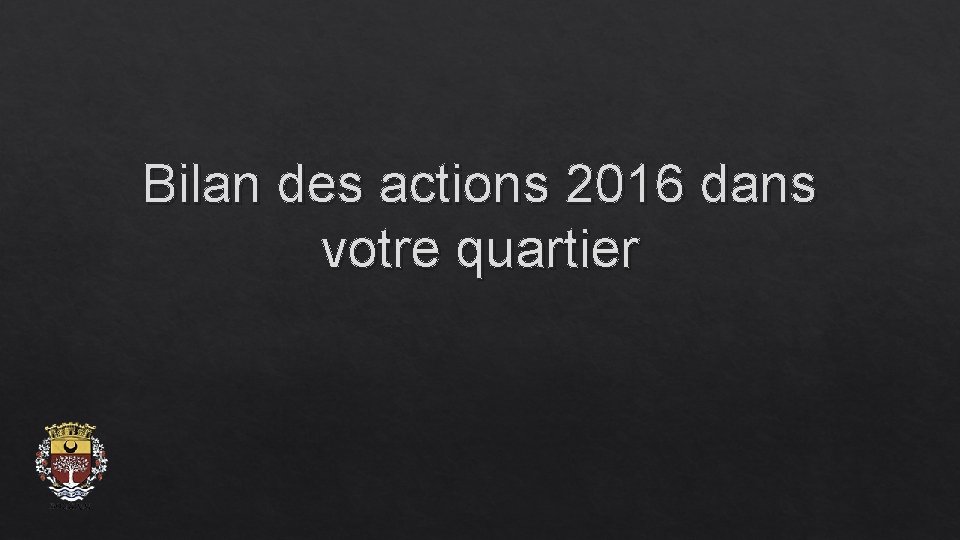 Bilan des actions 2016 dans votre quartier 