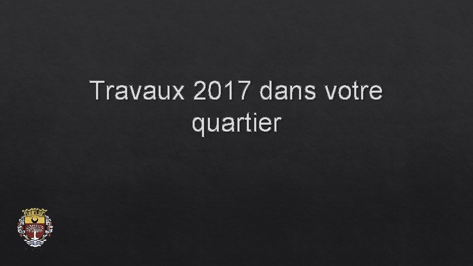 Travaux 2017 dans votre quartier 