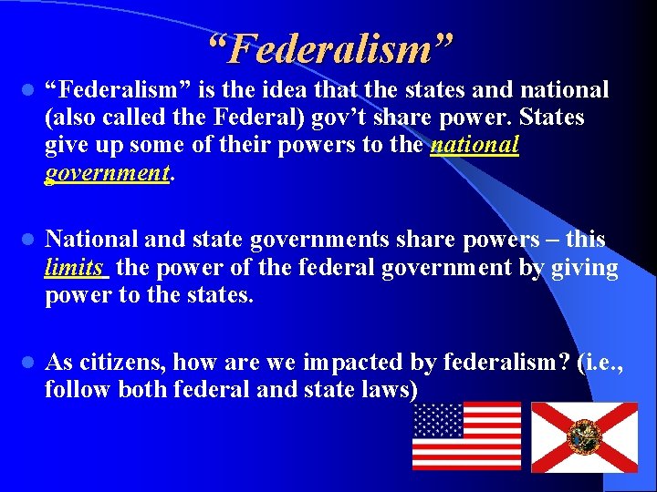 “Federalism” l “Federalism” is the idea that the states and national (also called the
