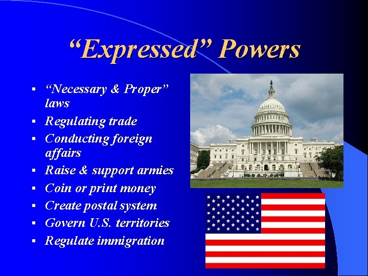 “Expressed” Powers § § § § “Necessary & Proper” laws Regulating trade Conducting foreign