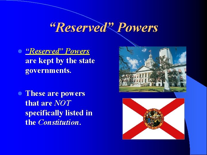 “Reserved” Powers l “Reserved” Powers are kept by the state governments. l These are