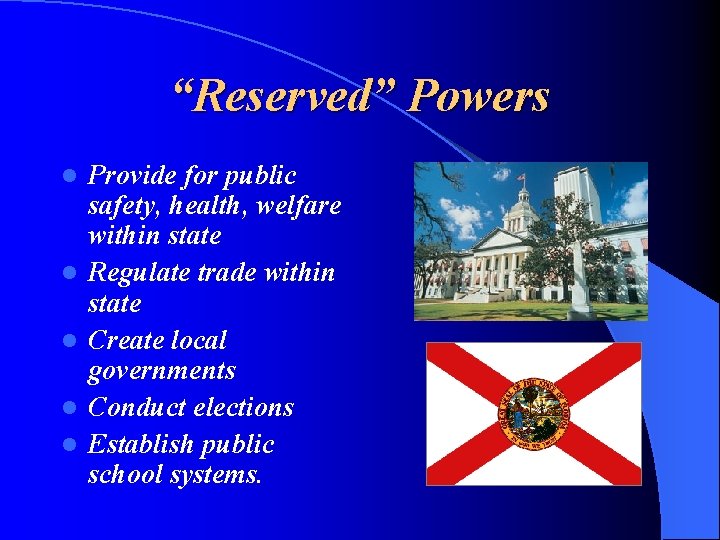 “Reserved” Powers l l l Provide for public safety, health, welfare within state Regulate