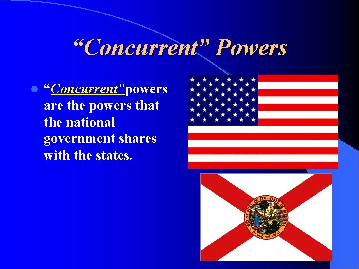 “Concurrent” Powers l “Concurrent”powers are the powers that the national government shares with the