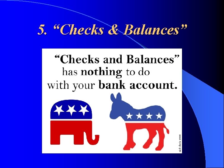 5. “Checks & Balances” 