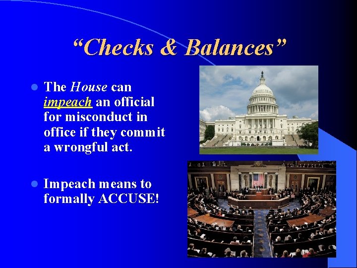 “Checks & Balances” l The House can impeach an official for misconduct in office