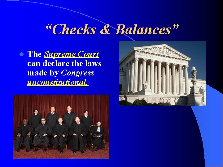 “Checks & Balances” l The Supreme Court can declare the laws made by Congress
