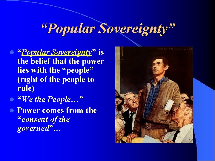 “Popular Sovereignty” is the belief that the power lies with the “people” (right of