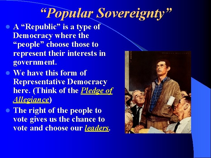 “Popular Sovereignty” A “Republic” is a type of Democracy where the “people” choose those