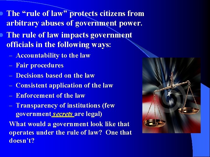 The “rule of law” protects citizens from arbitrary abuses of government power. l The