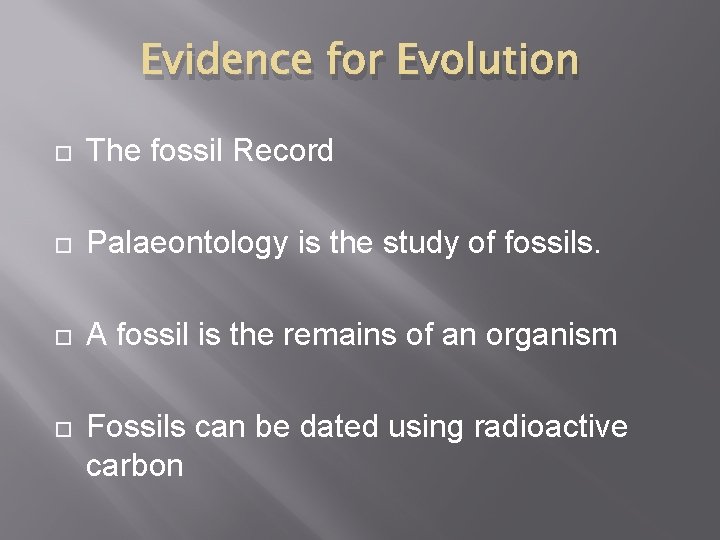 Evidence for Evolution The fossil Record Palaeontology is the study of fossils. A fossil Evidence for Evolution The fossil Record Palaeontology is the study of fossils. A fossil