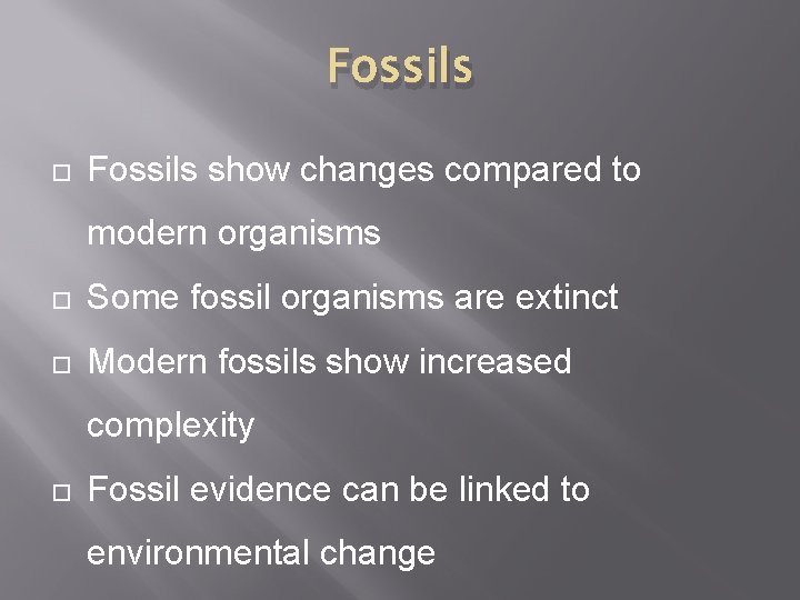 Fossils show changes compared to modern organisms Some fossil organisms are extinct Modern fossils Fossils show changes compared to modern organisms Some fossil organisms are extinct Modern fossils