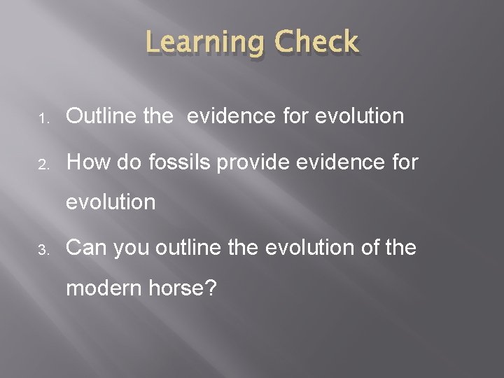 Learning Check 1. Outline the evidence for evolution 2. How do fossils provide evidence Learning Check 1. Outline the evidence for evolution 2. How do fossils provide evidence