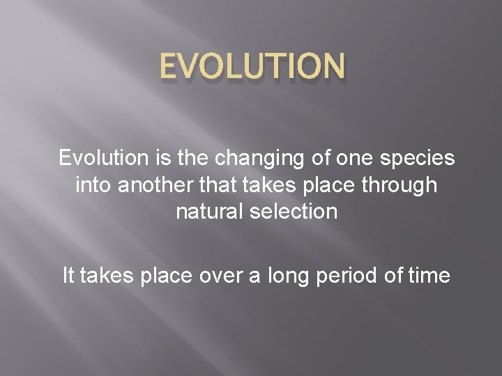 EVOLUTION Evolution is the changing of one species into another that takes place through EVOLUTION Evolution is the changing of one species into another that takes place through