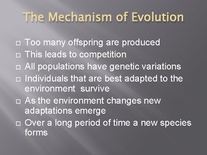 The Mechanism of Evolution Too many offspring are produced This leads to competition All The Mechanism of Evolution Too many offspring are produced This leads to competition All