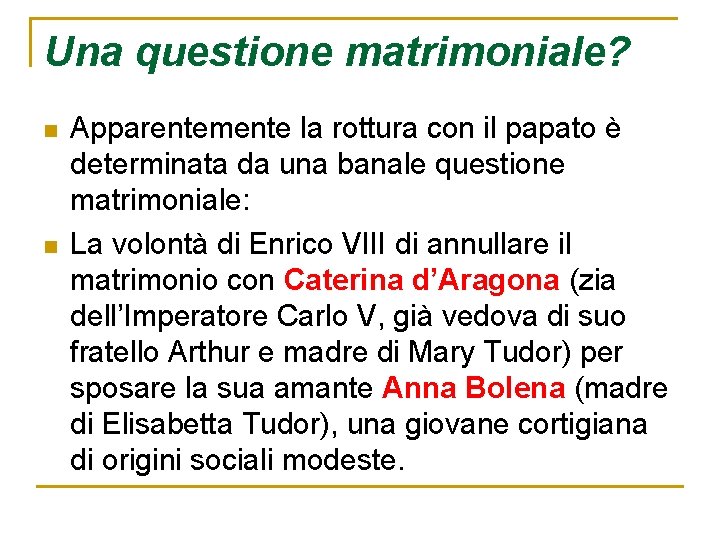 Una questione matrimoniale? n n Apparentemente la rottura con il papato è determinata da