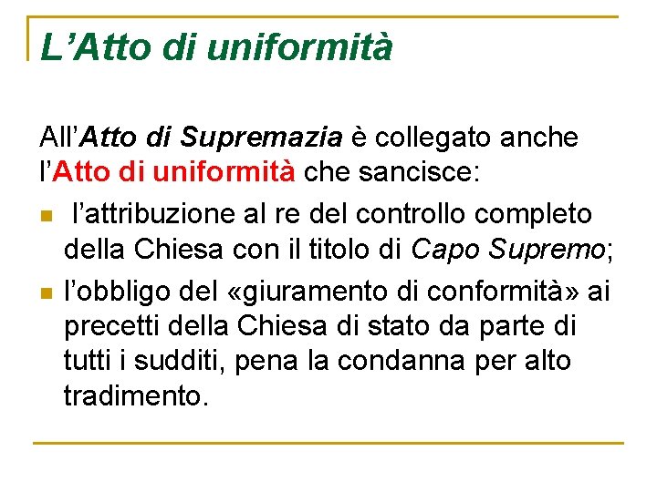 L’Atto di uniformità All’Atto di Supremazia è collegato anche l’Atto di uniformità che sancisce: