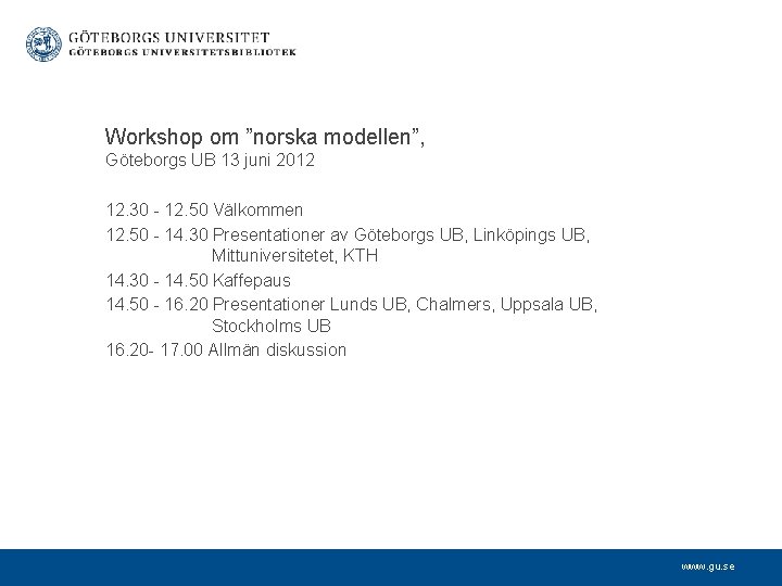 Workshop om ”norska modellen”, Göteborgs UB 13 juni 2012 12. 30 - 12. 50