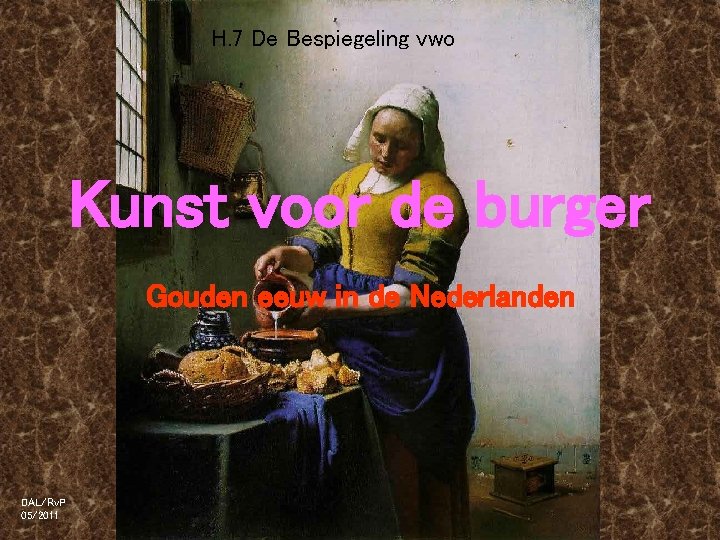 H. 7 De Bespiegeling vwo Kunst voor de burger Gouden eeuw in de Nederlanden