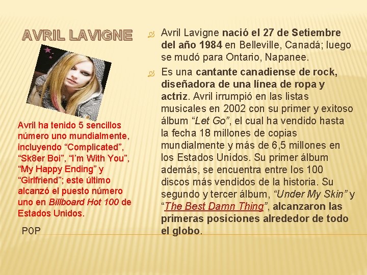 AVRIL LAVIGNE Avril ha tenido 5 sencillos número uno mundialmente, incluyendo “Complicated”, “Sk 8