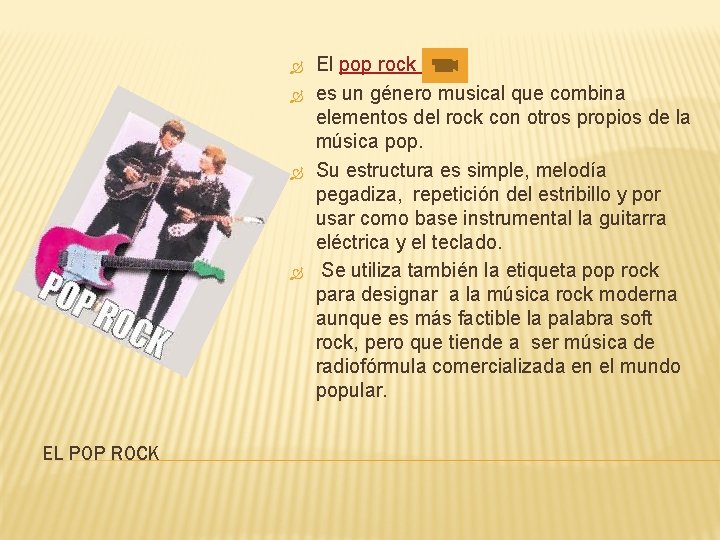  EL POP ROCK El pop rock es un género musical que combina elementos