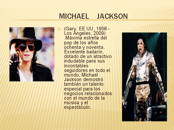 MICHAEL � JACKSON (Gary, EE UU, 1958 Los Ángeles, 2009). Máxima estrella del pop